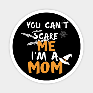 you cant scare me i m a mom Magnet